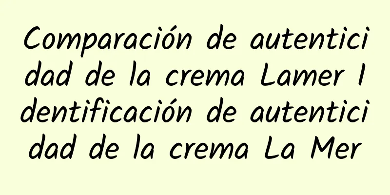 Comparación de autenticidad de la crema Lamer Identificación de autenticidad de la crema La Mer