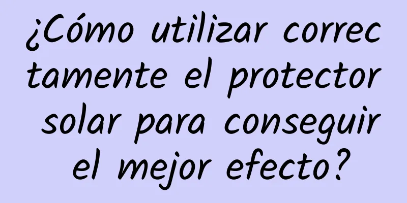 ¿Cómo utilizar correctamente el protector solar para conseguir el mejor efecto?