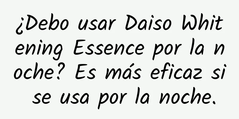 ¿Debo usar Daiso Whitening Essence por la noche? Es más eficaz si se usa por la noche.