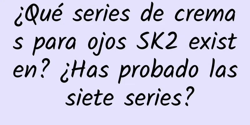 ¿Qué series de cremas para ojos SK2 existen? ¿Has probado las siete series?