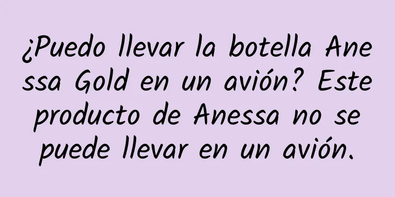 ¿Puedo llevar la botella Anessa Gold en un avión? Este producto de Anessa no se puede llevar en un avión.