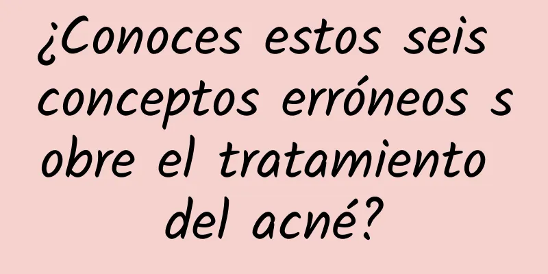 ¿Conoces estos seis conceptos erróneos sobre el tratamiento del acné?