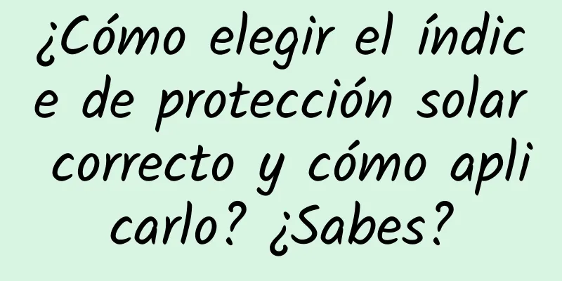 ¿Cómo elegir el índice de protección solar correcto y cómo aplicarlo? ¿Sabes?