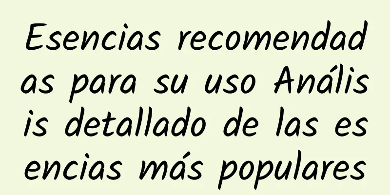 Esencias recomendadas para su uso Análisis detallado de las esencias más populares