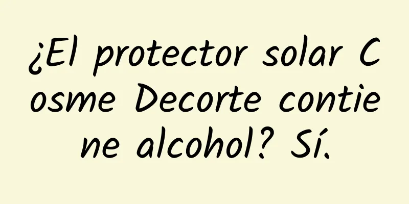 ¿El protector solar Cosme Decorte contiene alcohol? Sí.