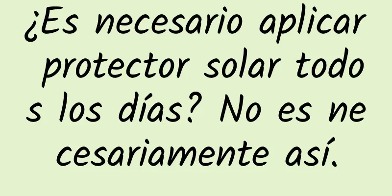 ¿Es necesario aplicar protector solar todos los días? No es necesariamente así.