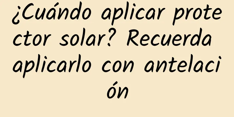 ¿Cuándo aplicar protector solar? Recuerda aplicarlo con antelación