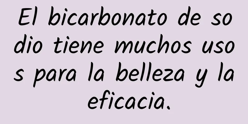 El bicarbonato de sodio tiene muchos usos para la belleza y la eficacia.