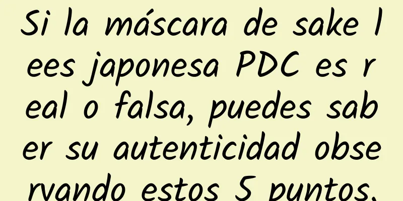 Si la máscara de sake lees japonesa PDC es real o falsa, puedes saber su autenticidad observando estos 5 puntos.