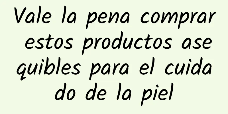 Vale la pena comprar estos productos asequibles para el cuidado de la piel