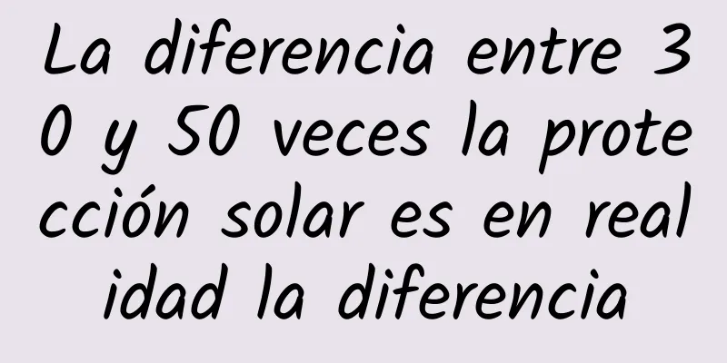 La diferencia entre 30 y 50 veces la protección solar es en realidad la diferencia