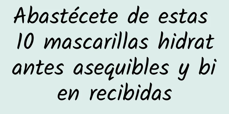 Abastécete de estas 10 mascarillas hidratantes asequibles y bien recibidas