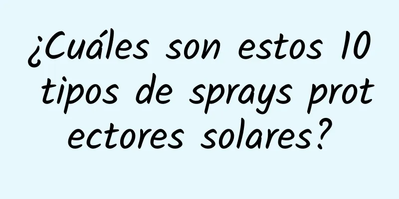 ¿Cuáles son estos 10 tipos de sprays protectores solares?