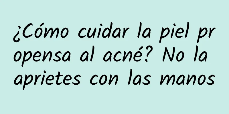 ¿Cómo cuidar la piel propensa al acné? No la aprietes con las manos