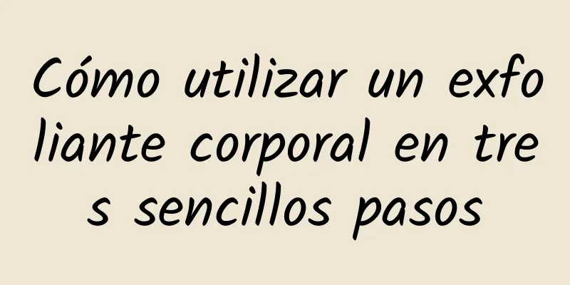 Cómo utilizar un exfoliante corporal en tres sencillos pasos