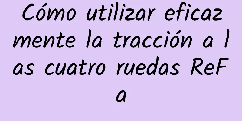 Cómo utilizar eficazmente la tracción a las cuatro ruedas ReFa