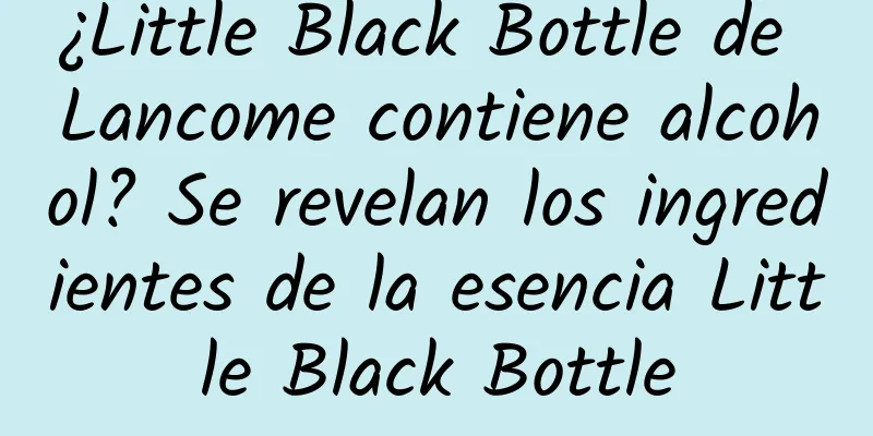 ¿Little Black Bottle de Lancome contiene alcohol? Se revelan los ingredientes de la esencia Little Black Bottle