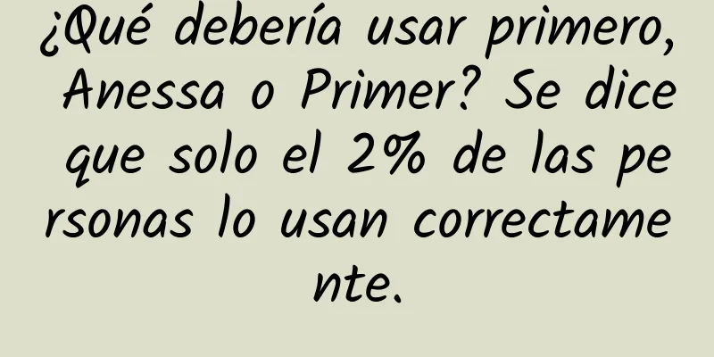 ¿Qué debería usar primero, Anessa o Primer? Se dice que solo el 2% de las personas lo usan correctamente.