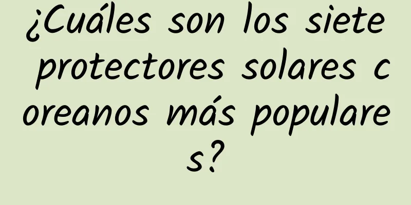 ¿Cuáles son los siete protectores solares coreanos más populares?