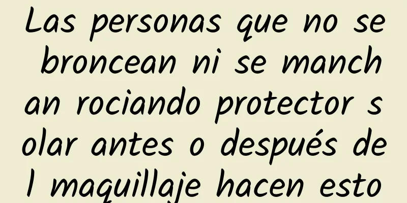 Las personas que no se broncean ni se manchan rociando protector solar antes o después del maquillaje hacen esto