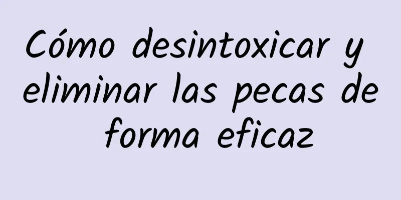 Cómo desintoxicar y eliminar las pecas de forma eficaz