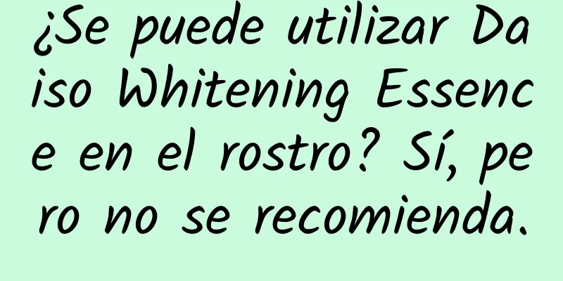 ¿Se puede utilizar Daiso Whitening Essence en el rostro? Sí, pero no se recomienda.