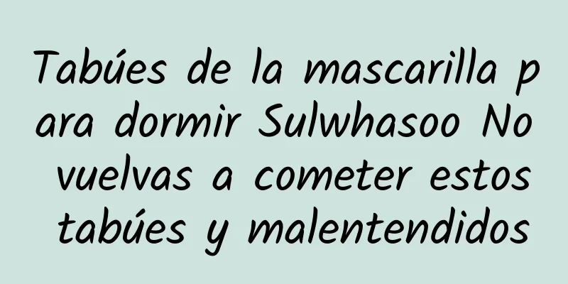 Tabúes de la mascarilla para dormir Sulwhasoo No vuelvas a cometer estos tabúes y malentendidos