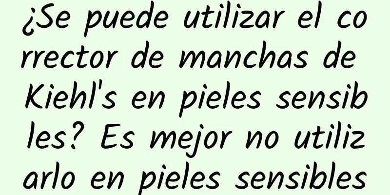 ¿Se puede utilizar el corrector de manchas de Kiehl's en pieles sensibles? Es mejor no utilizarlo en pieles sensibles