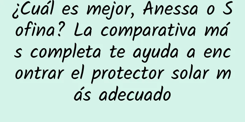 ¿Cuál es mejor, Anessa o Sofina? La comparativa más completa te ayuda a encontrar el protector solar más adecuado