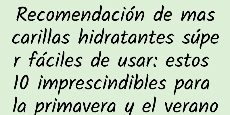 Recomendación de mascarillas hidratantes súper fáciles de usar: estos 10 imprescindibles para la primavera y el verano