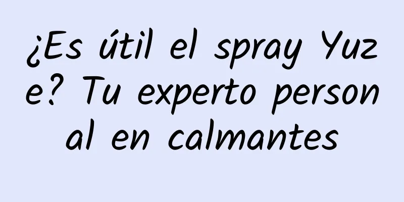 ¿Es útil el spray Yuze? Tu experto personal en calmantes