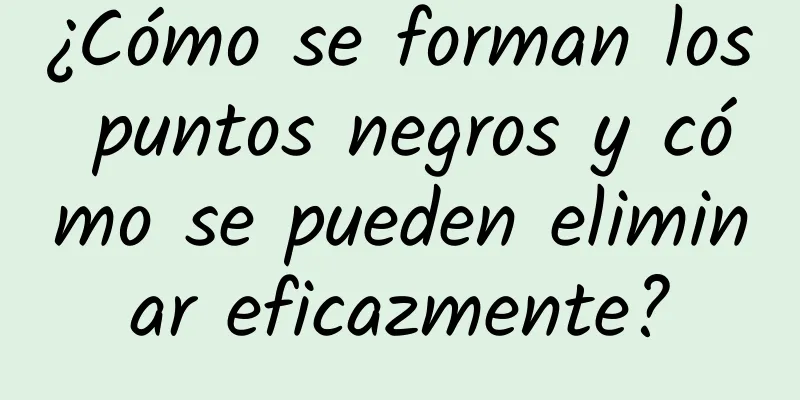 ¿Cómo se forman los puntos negros y cómo se pueden eliminar eficazmente?