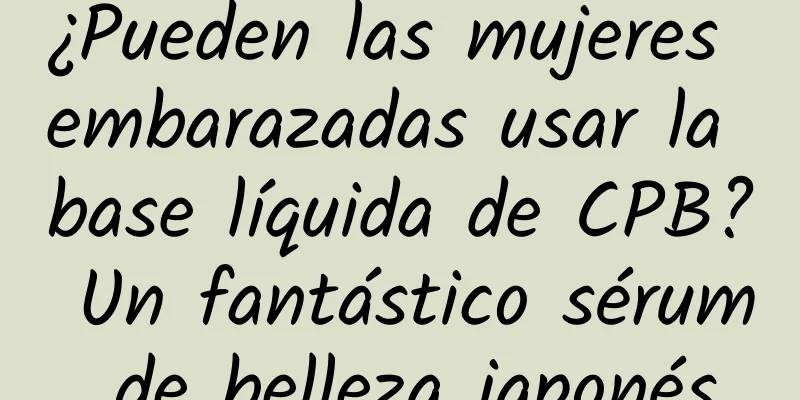 ¿Pueden las mujeres embarazadas usar la base líquida de CPB? Un fantástico sérum de belleza japonés