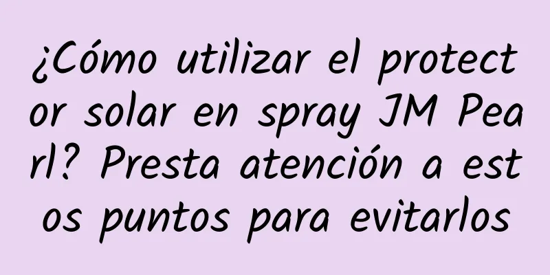 ¿Cómo utilizar el protector solar en spray JM Pearl? Presta atención a estos puntos para evitarlos