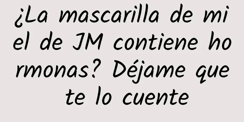 ¿La mascarilla de miel de JM contiene hormonas? Déjame que te lo cuente