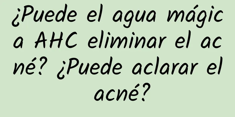 ¿Puede el agua mágica AHC eliminar el acné? ¿Puede aclarar el acné?