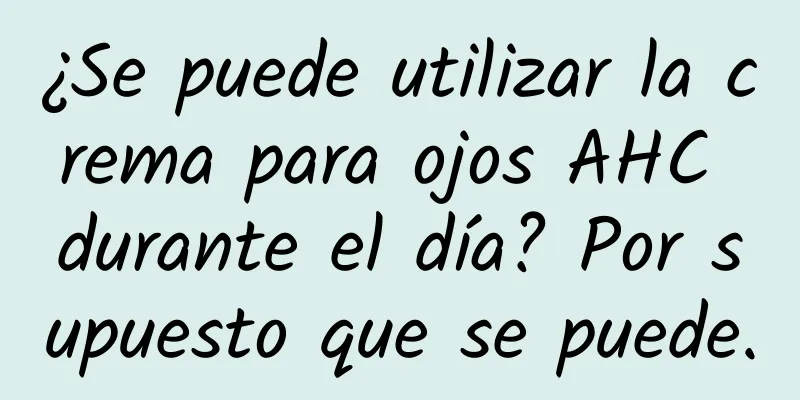 ¿Se puede utilizar la crema para ojos AHC durante el día? Por supuesto que se puede.