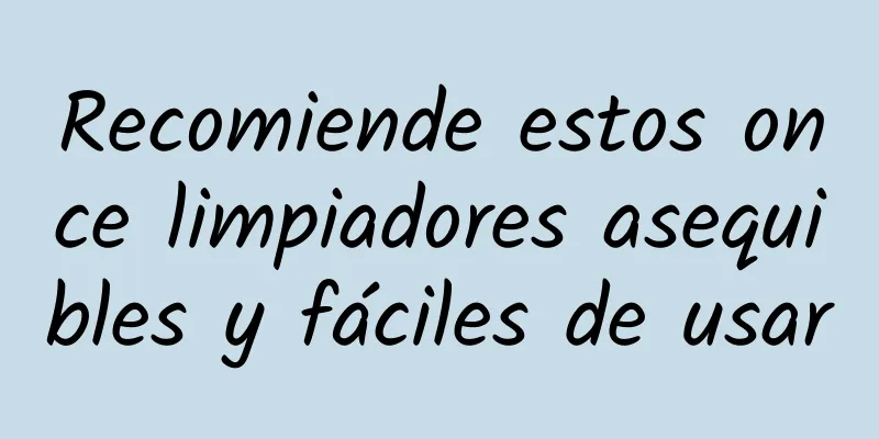 Recomiende estos once limpiadores asequibles y fáciles de usar