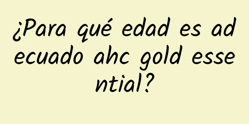 ¿Para qué edad es adecuado ahc gold essential?