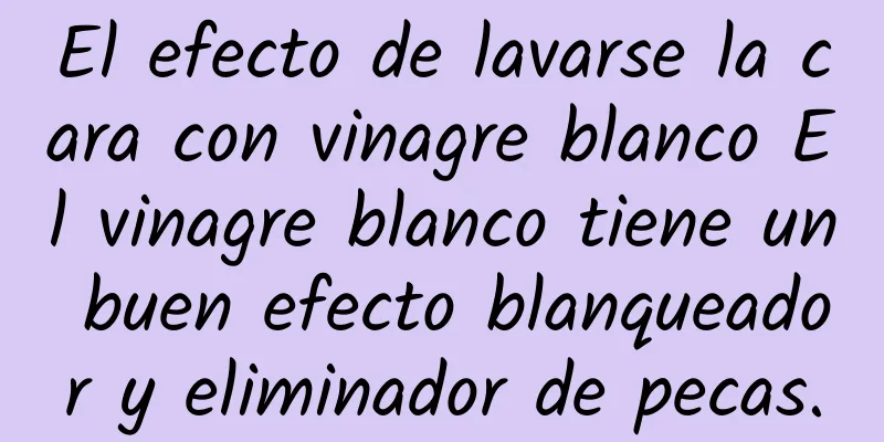 El efecto de lavarse la cara con vinagre blanco El vinagre blanco tiene un buen efecto blanqueador y eliminador de pecas.