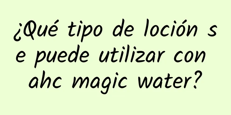 ¿Qué tipo de loción se puede utilizar con ahc magic water?