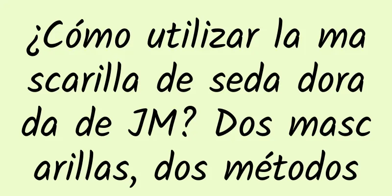 ¿Cómo utilizar la mascarilla de seda dorada de JM? Dos mascarillas, dos métodos