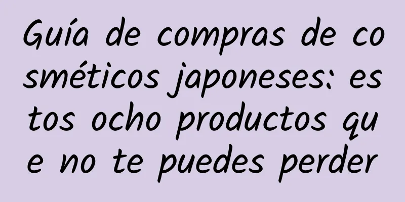 Guía de compras de cosméticos japoneses: estos ocho productos que no te puedes perder