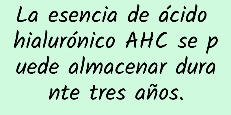 La esencia de ácido hialurónico AHC se puede almacenar durante tres años.