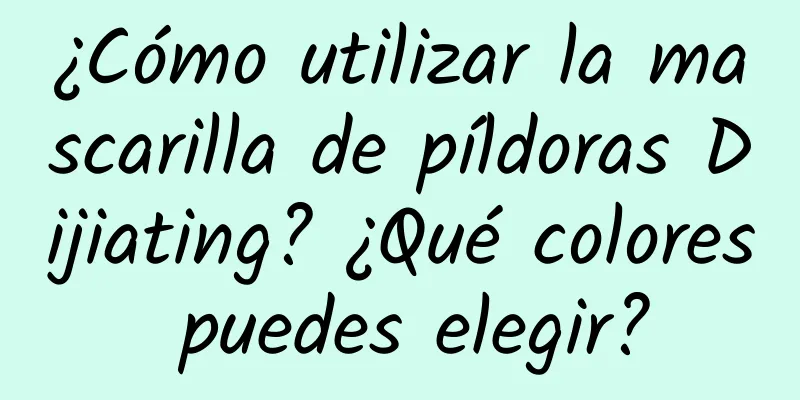 ¿Cómo utilizar la mascarilla de píldoras Dijiating? ¿Qué colores puedes elegir?