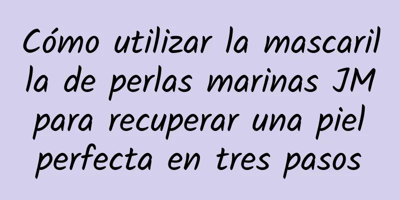 Cómo utilizar la mascarilla de perlas marinas JM para recuperar una piel perfecta en tres pasos