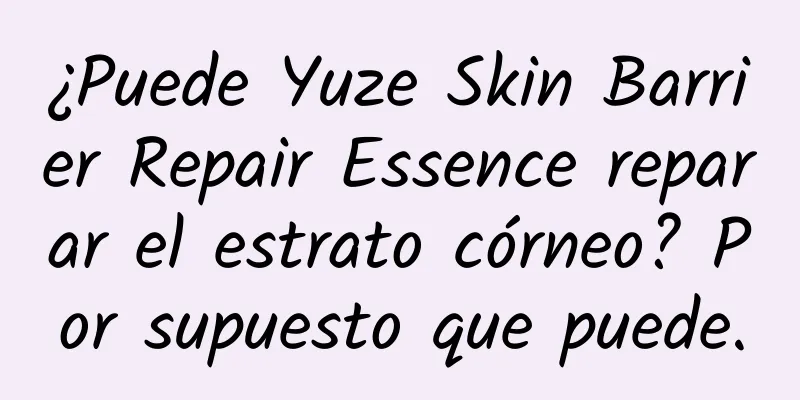 ¿Puede Yuze Skin Barrier Repair Essence reparar el estrato córneo? Por supuesto que puede.