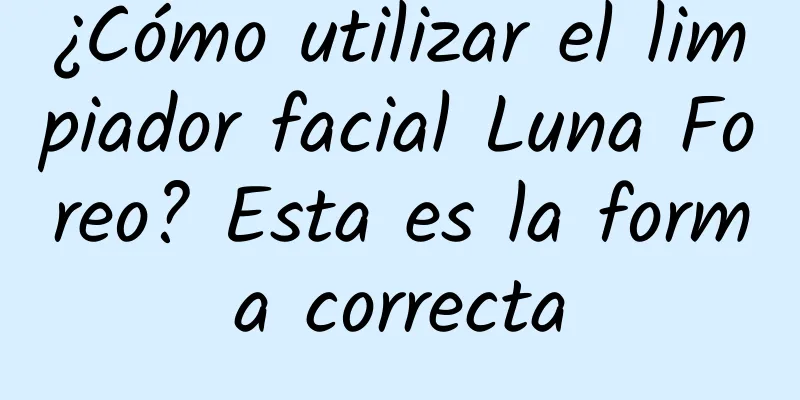 ¿Cómo utilizar el limpiador facial Luna Foreo? Esta es la forma correcta