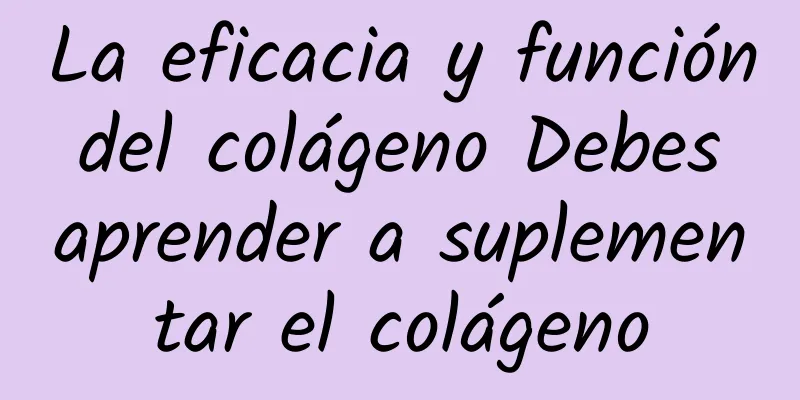 La eficacia y función del colágeno Debes aprender a suplementar el colágeno