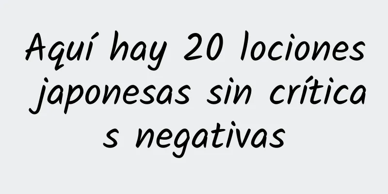 Aquí hay 20 lociones japonesas sin críticas negativas